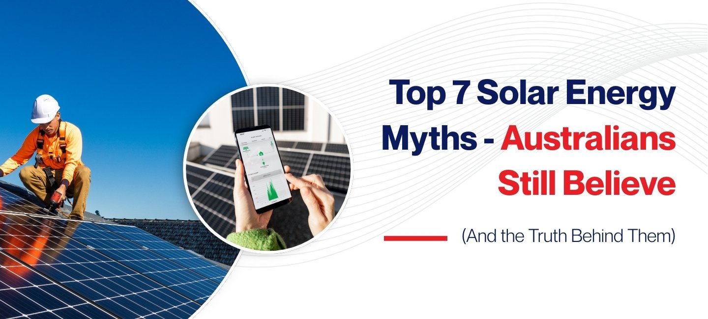 Top 7 Solar Energy Myths Australians Still Believe (And the Truth Behind Them)
